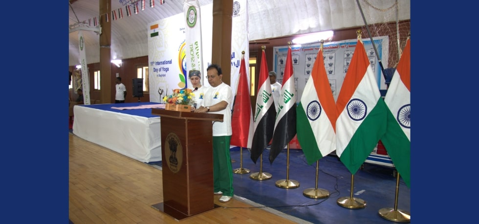 	 The 11th International Day of Yoga under the theme ‘Yoga for one earth one health’ was celebrated on 21st June 2025 by the Embassy of India, Baghdad in collaboration with the Ministry of Youth and Sports, Iraq.